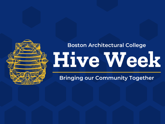 Boston Architectural College. Hive Week. Bringing our Community Together.