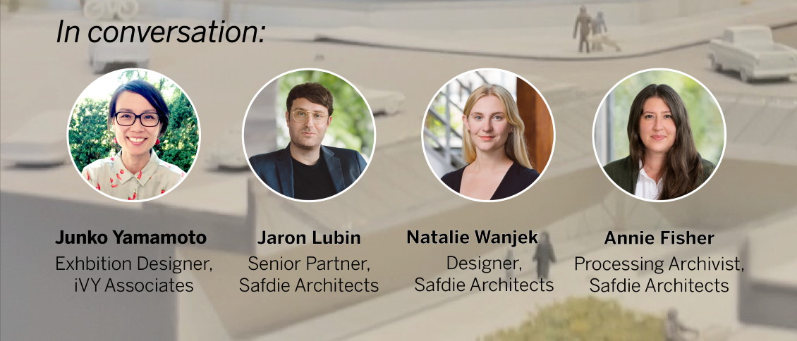 Speakers for the Safdie Gallery Talk: 