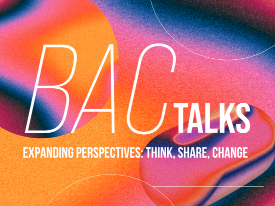 BAC Talks (logo). Expanding Perspectives: Think, Share, Change.
