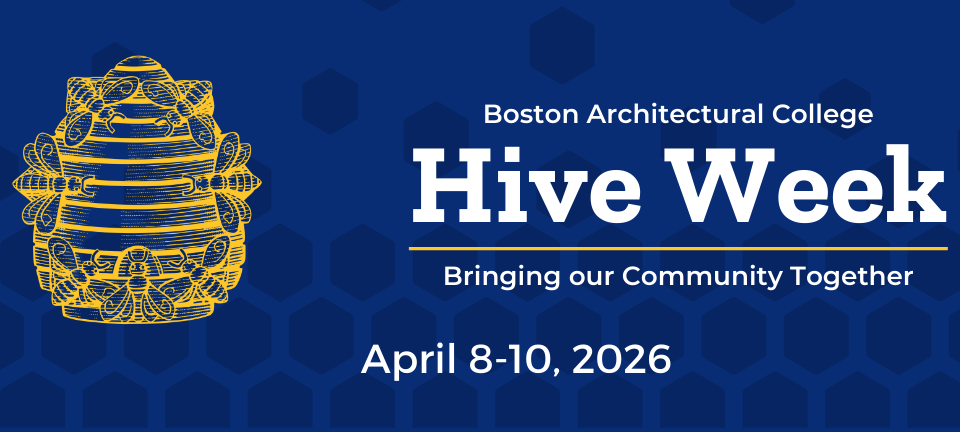 Boston Architectural College Hive Week. Bring our community together. April 8-10, 2026.
