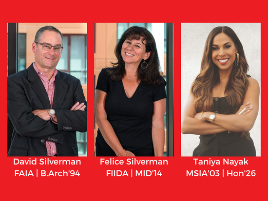 David Silverman, FAIA, B.Arch'94 (Left), Felice Silverman, FIIDA, MID'14 (Center), and Taniya Nayak, MSIA'03, Hon'26 (Right).